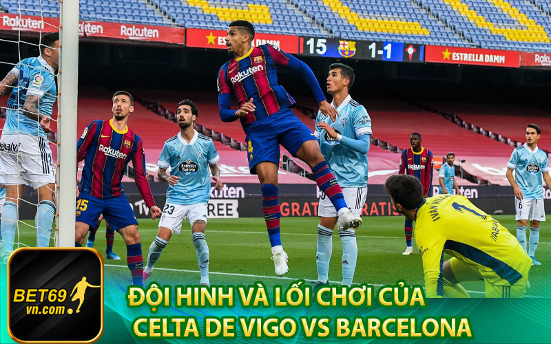Đội hinh và lối chơi của Celta de Vigo vs Barcelona