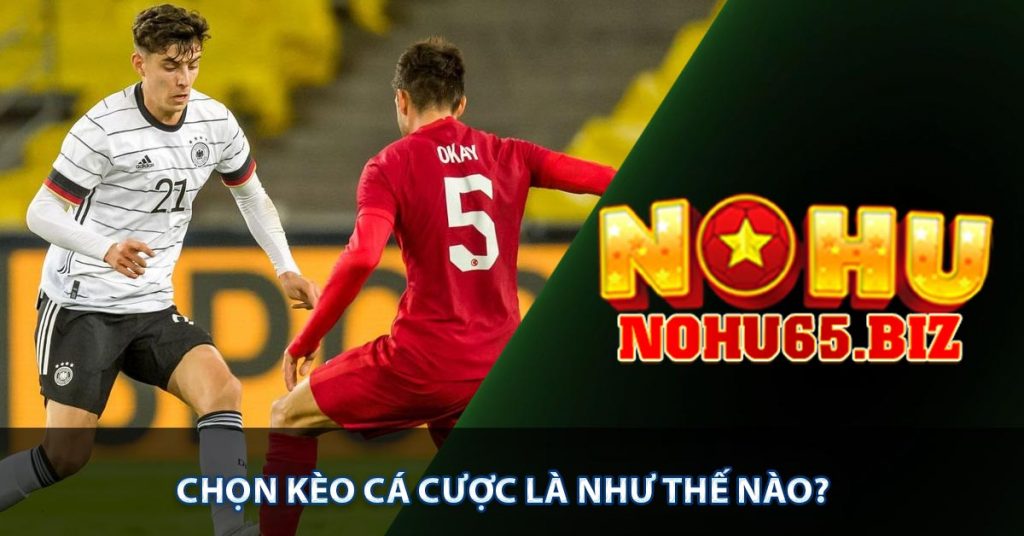 Chọn kèo cá cược là như thế nào?