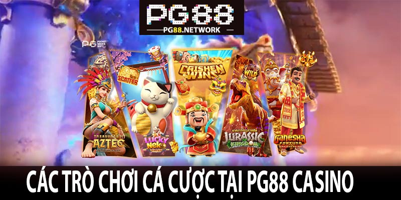 Các Trò Chơi Cá Cược Tại PG88 Casino