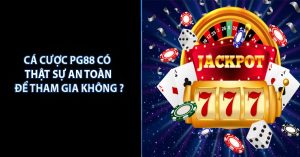 Cá Cược PG88 Có Thật Sự An Toàn Để Tham Gia Không ?