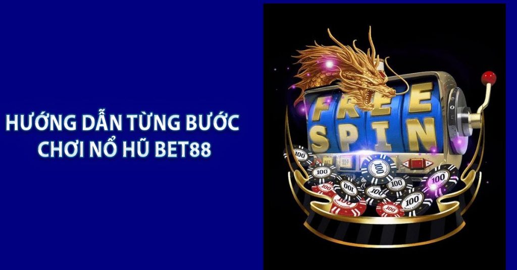 Hướng dẫn từng bước chơi Nổ Hũ BET88