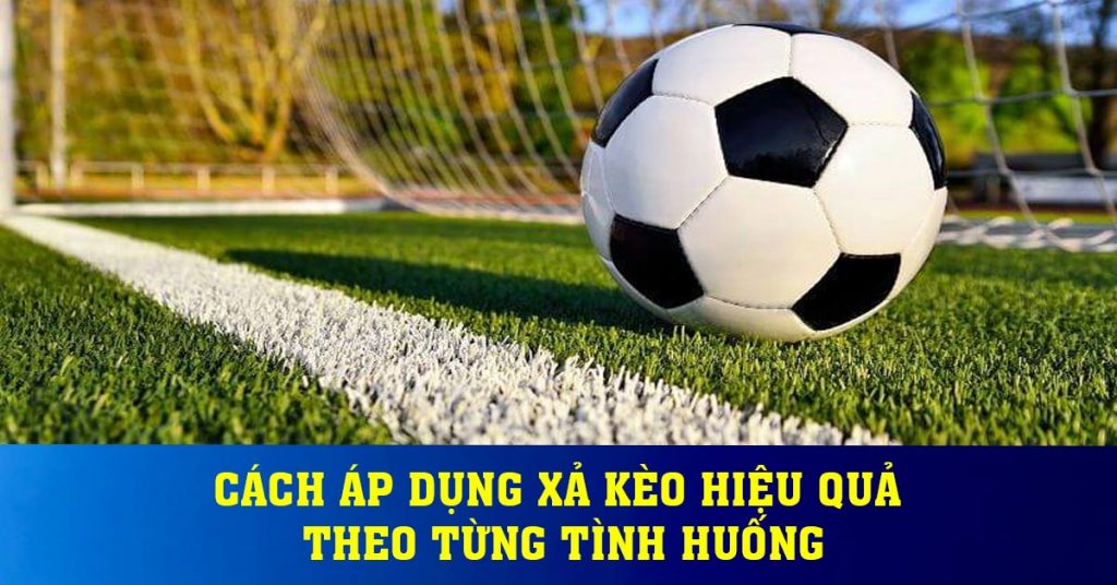 Cách áp dụng xả kèo hiệu quả theo từng tình huống